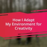 How I Adapt My Environment for Creativity