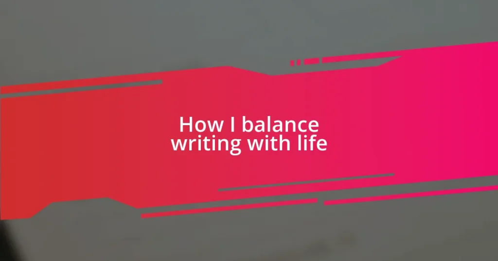 How I balance writing with life