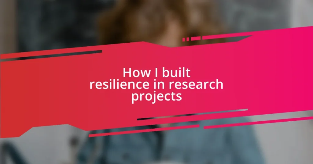 How I built resilience in research projects