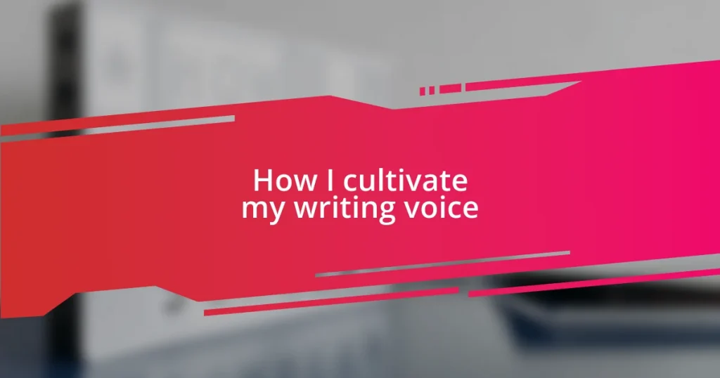 How I cultivate my writing voice