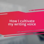 How I cultivate my writing voice