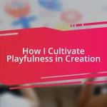 How I Cultivate Playfulness in Creation