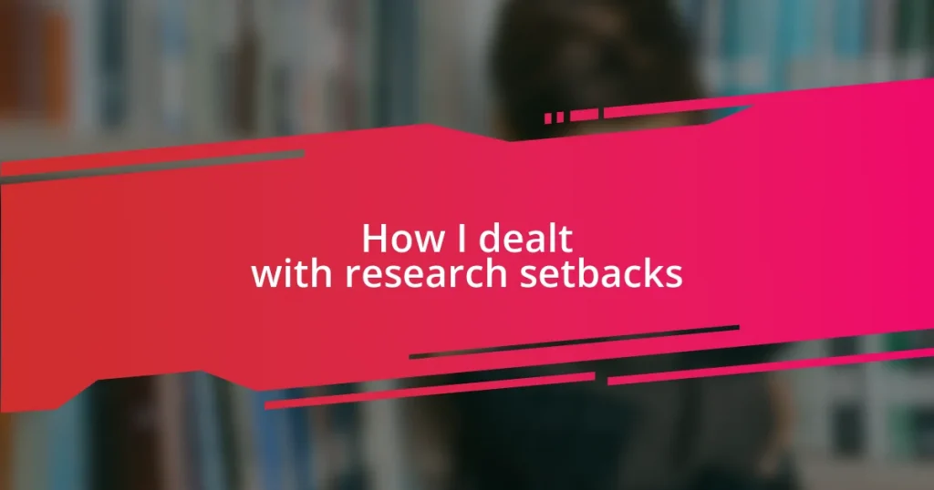 How I dealt with research setbacks