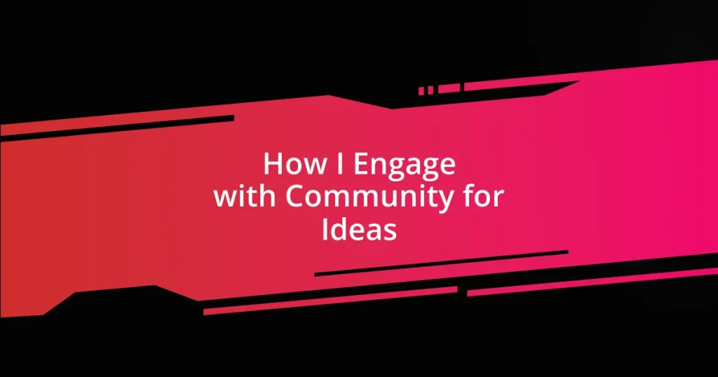 How I Engage with Community for Ideas