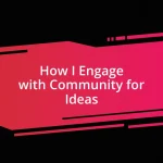 How I Engage with Community for Ideas