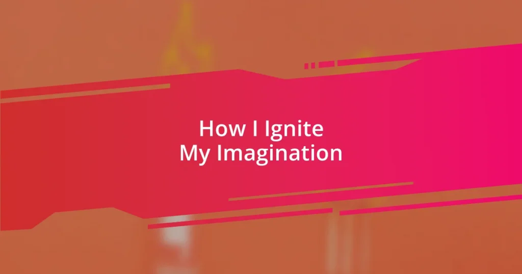 How I Ignite My Imagination