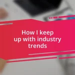 How I keep up with industry trends