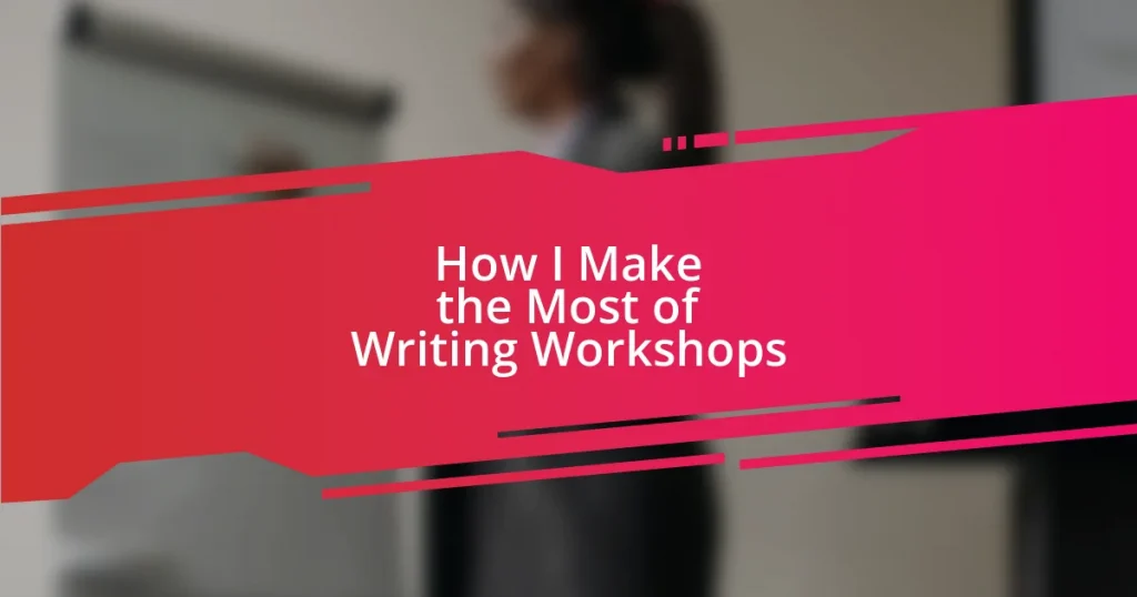 How I Make the Most of Writing Workshops