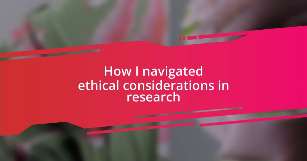 How I navigated ethical considerations in research