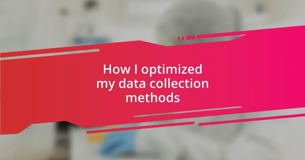 How I optimized my data collection methods