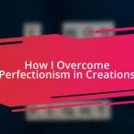 How I Overcome Perfectionism in Creations