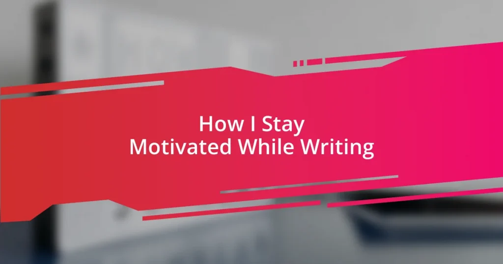 How I Stay Motivated While Writing