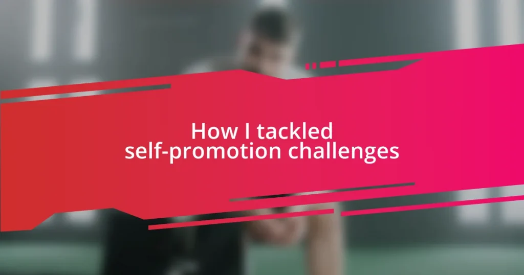 How I tackled self-promotion challenges