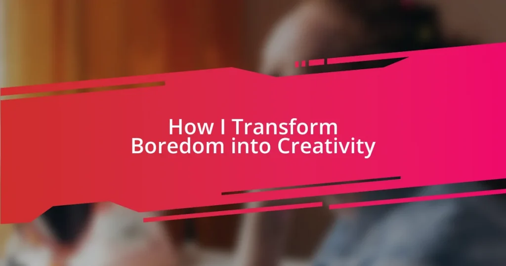 How I Transform Boredom into Creativity