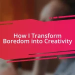 How I Transform Boredom into Creativity