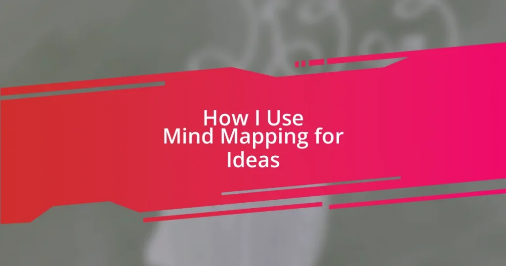 How I Use Mind Mapping for Ideas