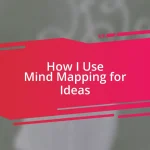 How I Use Mind Mapping for Ideas