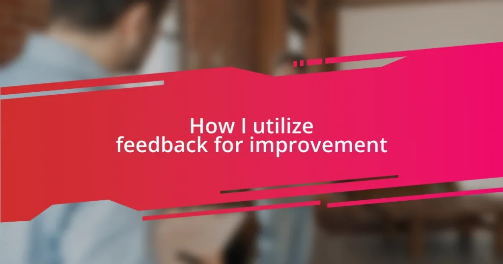 How I utilize feedback for improvement