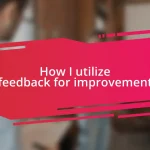 How I utilize feedback for improvement