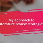 My approach to literature review strategies