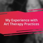 My Experience with Art Therapy Practices