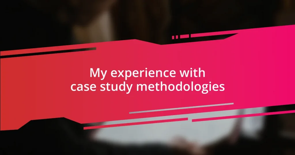 My experience with case study methodologies