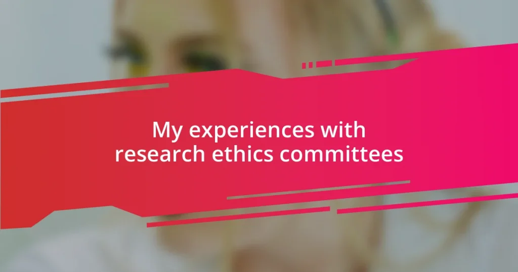 My experiences with research ethics committees