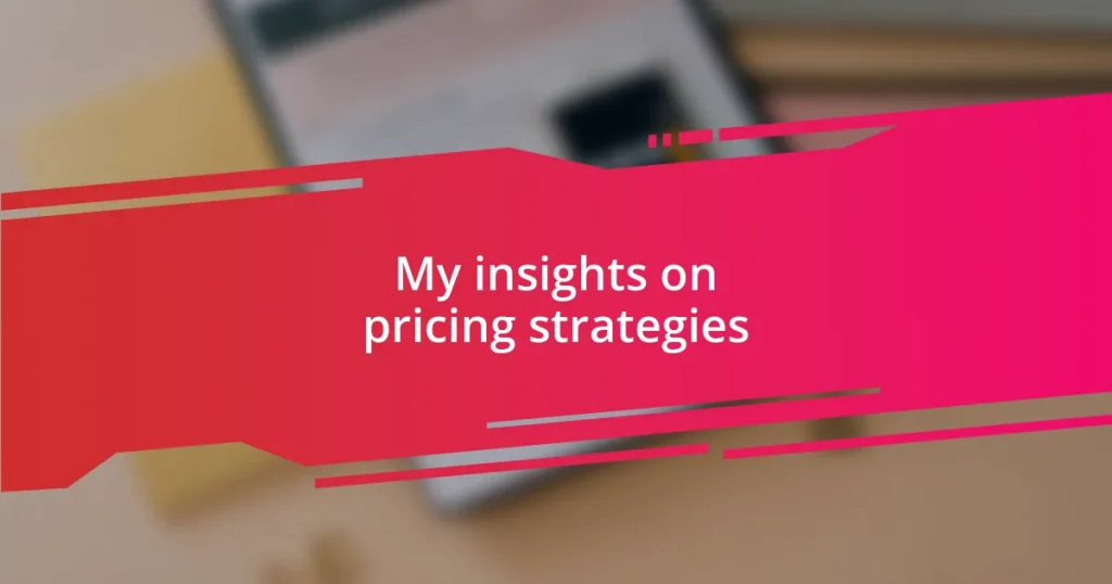 My insights on pricing strategies