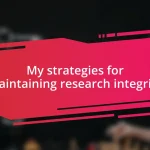 My strategies for maintaining research integrity