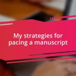 My strategies for pacing a manuscript