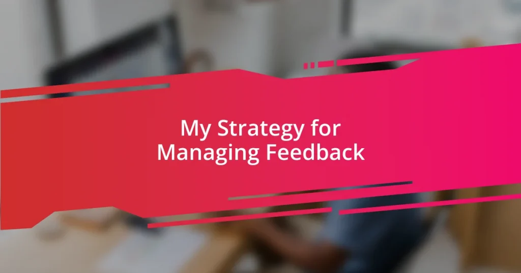 My Strategy for Managing Feedback