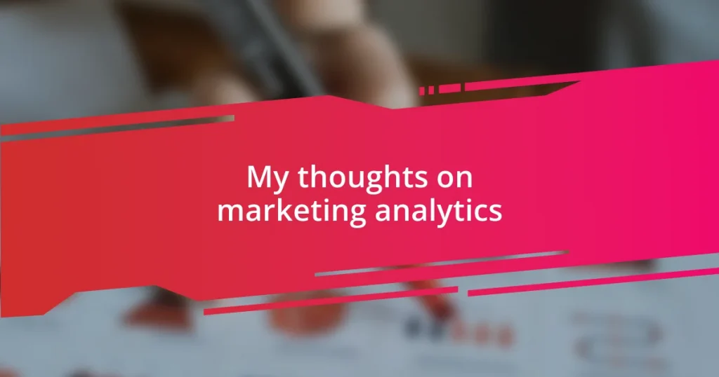 My thoughts on marketing analytics