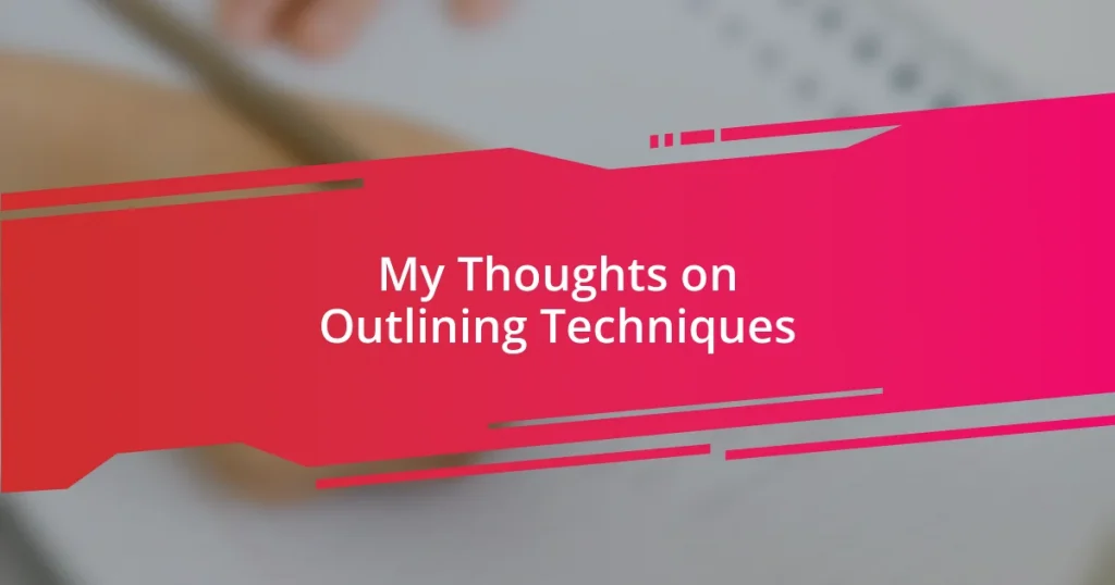 My Thoughts on Outlining Techniques