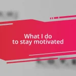 What I do to stay motivated