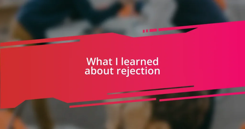 What I learned about rejection