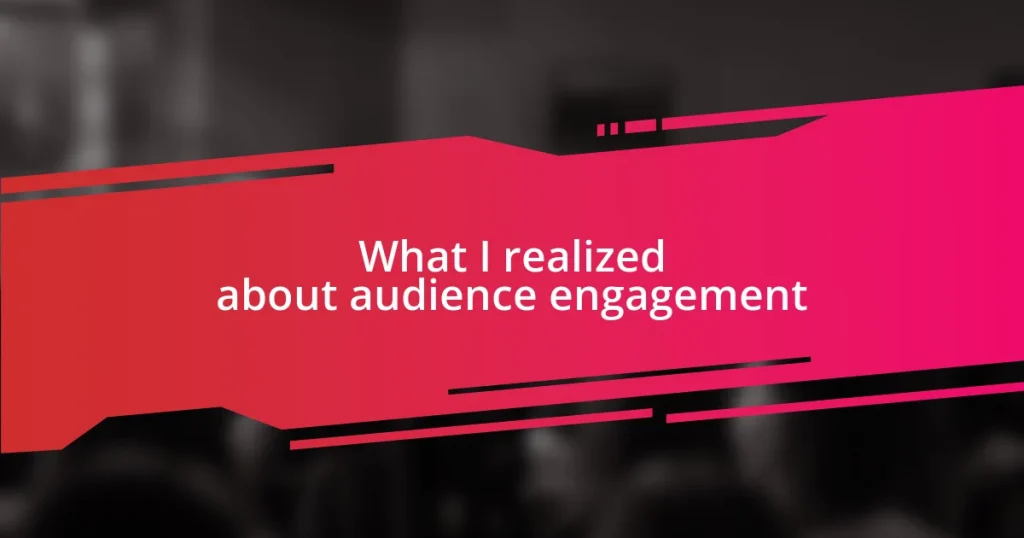 What I realized about audience engagement