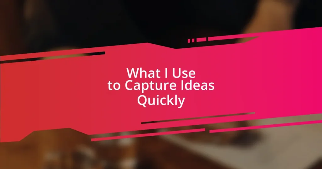 What I Use to Capture Ideas Quickly