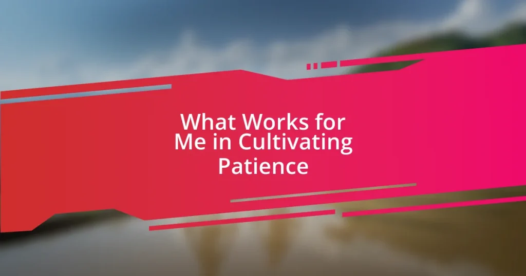 What Works for Me in Cultivating Patience