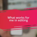 What works for me in editing