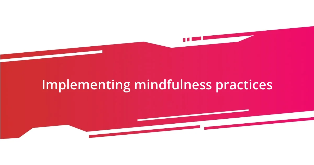 Implementing mindfulness practices