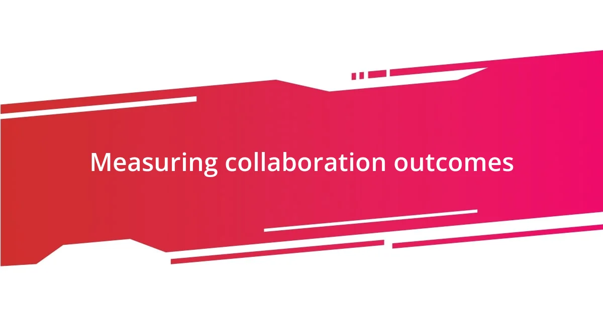 Measuring collaboration outcomes