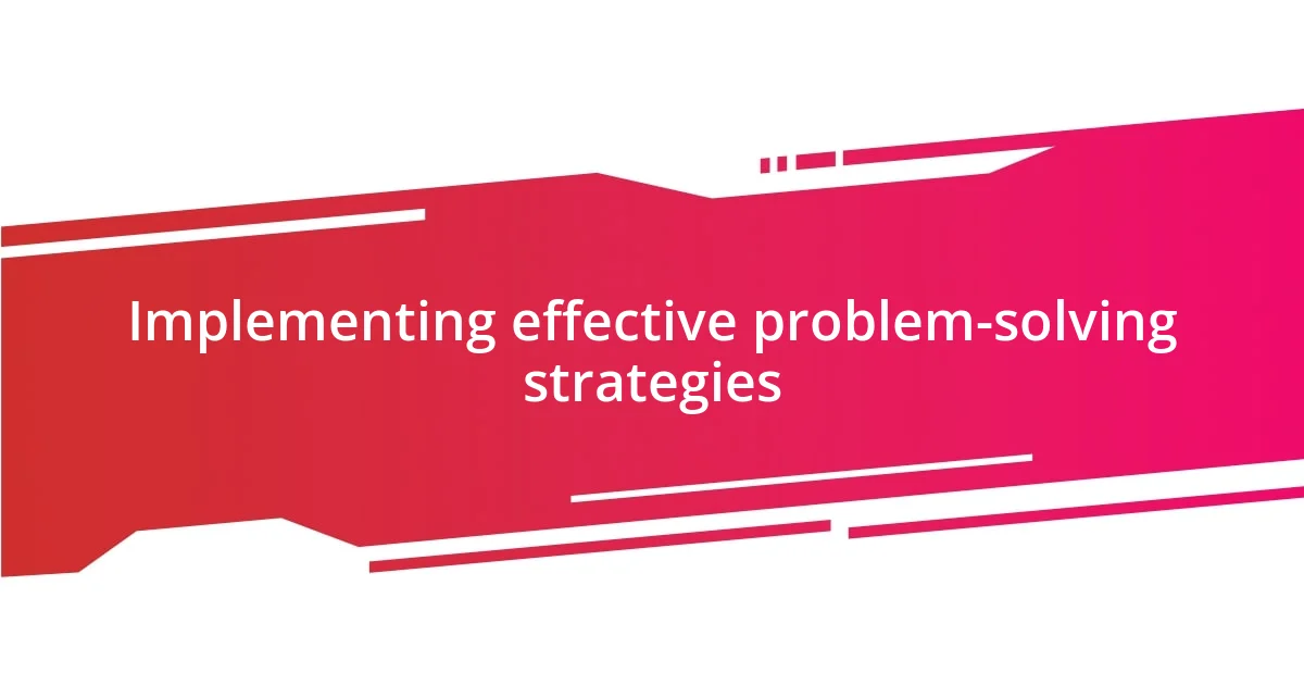 Implementing effective problem-solving strategies