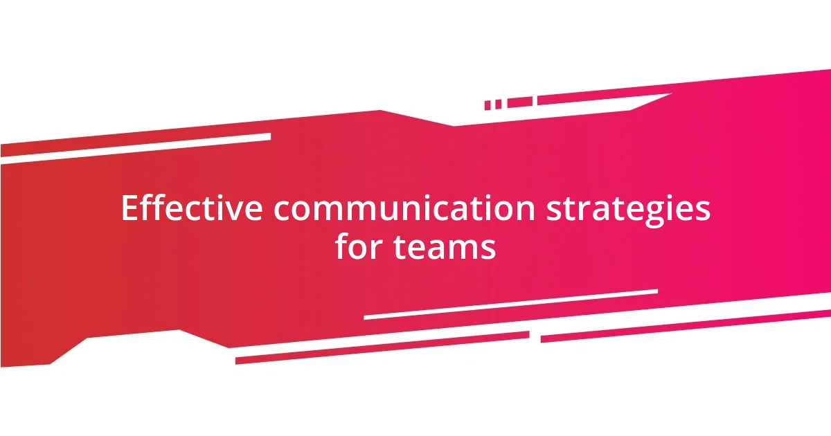 Effective communication strategies for teams