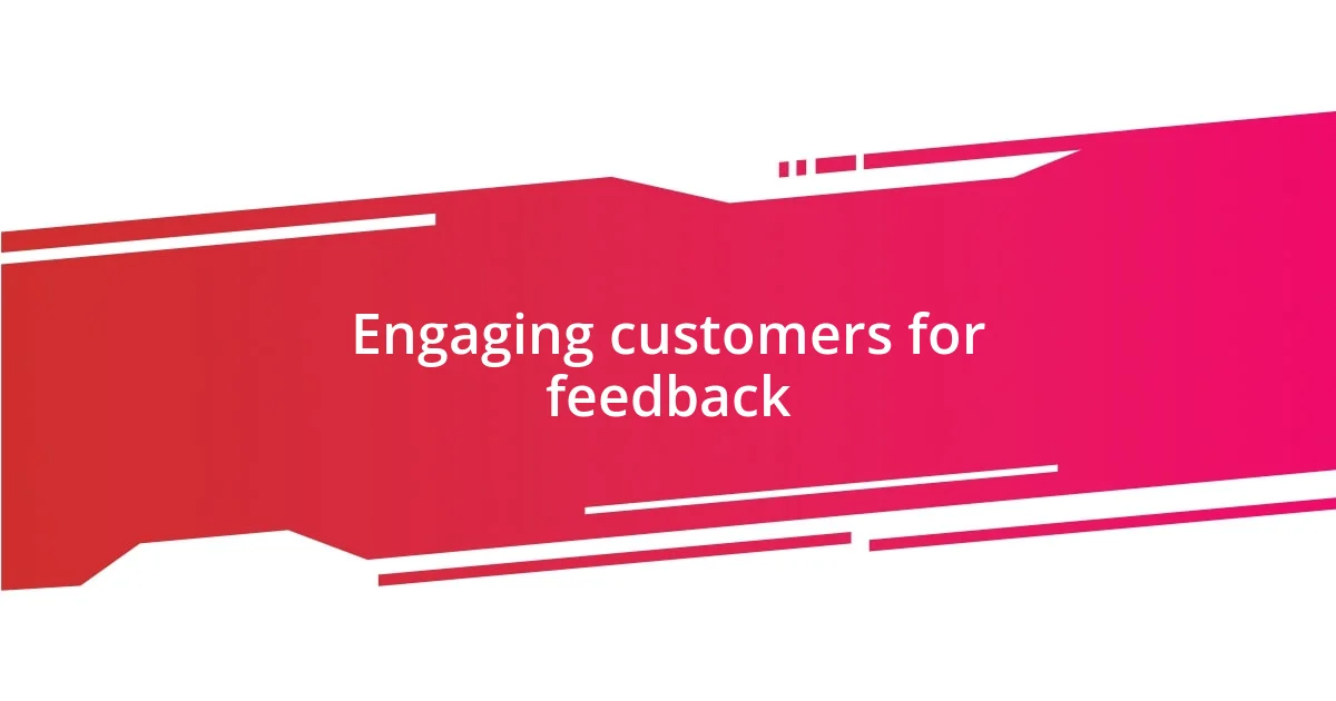 Engaging customers for feedback